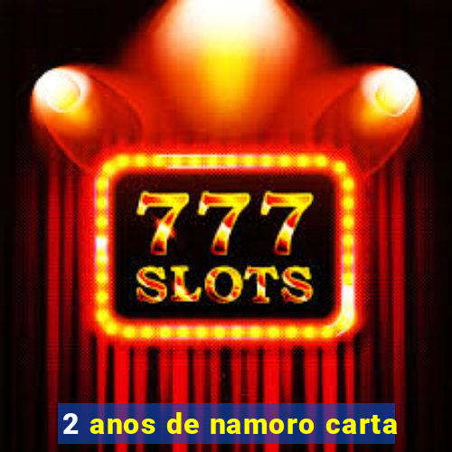 2 anos de namoro carta